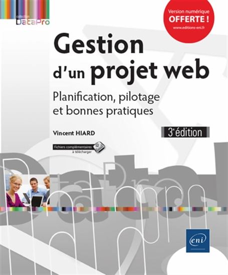 Gestion d&#39;un projet web : planification, pilotage et bonnes pratiques 3e éd. - VINCENT HIARD