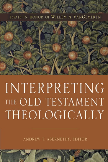 Interpreting the Old Testament Theologically - ANDREW T ABERNETHY