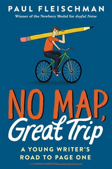 No Map, Great Trip: A Young Writer’s Road to Page One - PAUL FLEISCHMAN