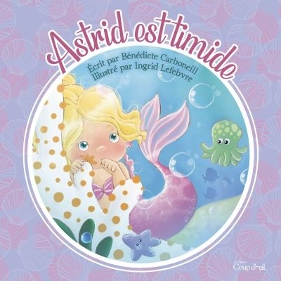Astrid est timide - BÉNÉDICTE CARBONEILL - INGRID LEFÈBVRE