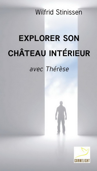 Explorer son château intérieur : avec Thérèse - WILFRID STINISSEN