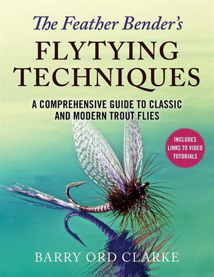 The Feather Bender&#39;s Flytying Techniques - BARRY ORD CLARKE