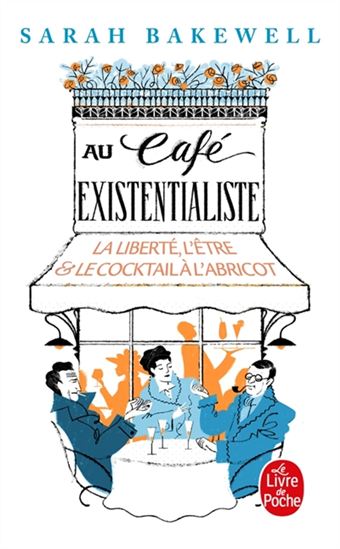 Au café existentialiste : la liberté, l&#39;être & le cocktail à l&#39;abricot - SARAH BAKEWELL
