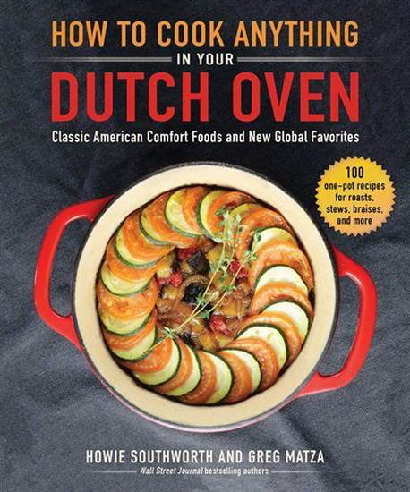 How to Cook Anything in Your Dutch Oven - HOWIE SOUTHWORTH