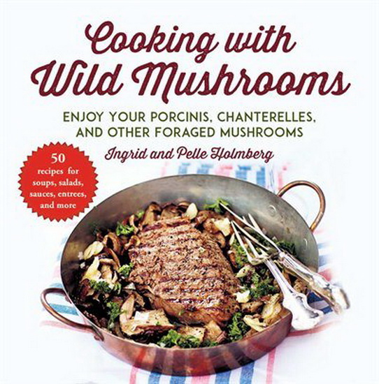 Cooking with Wild Mushrooms - INGRID HOLMBERG