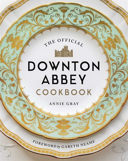 The Official Downton Abbey Cookbook - ANNIE GRAY