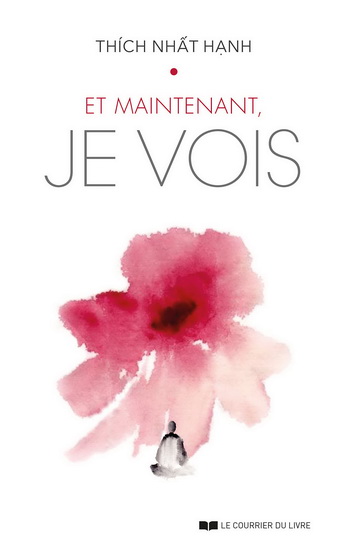 Maintenant, je vois : méditations sur le temps, l'amour et le bonheur - THICH NHÂT HANH