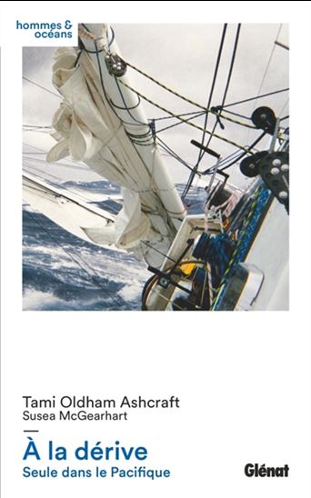 À la dérive : seule dans le Pacifique - TAMI OLDHAM ASHCRAFT - SUSEA MCGEARHART