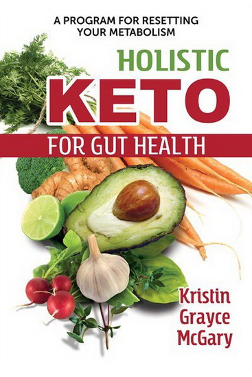 Holistic Keto for Gut Health - KRISTIN GRAYCE MCGARY