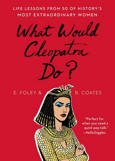 What Would Cleopatra Do? - ELIZABETH FOLEY