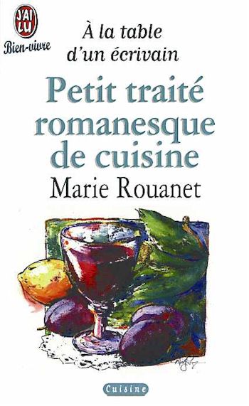 Petit traité romanesque de cuisine - MARIE ROUANET
