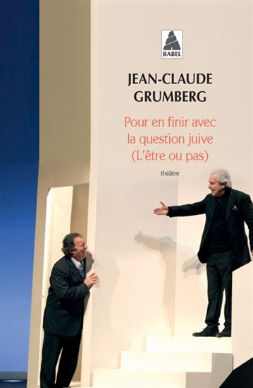 Pour en finir avec la question juive (l&#39;être ou pas) - JEAN-CLAUDE GRUMBERG