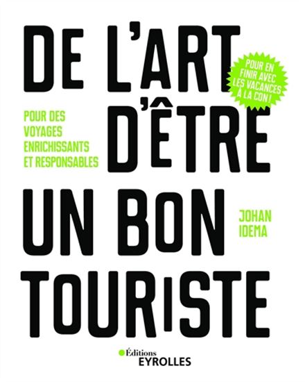 De l&#39;art d&#39;être un bon touriste : pour des voyages enrichissants et responsables - JOHAN IDEMA