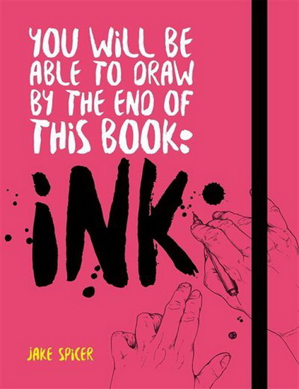 You Will be Able to Draw by the End of this Book : Ink - JAKE SPICER