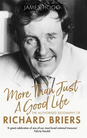 More Than Just A Good Life : The Authorised Biography of Richard Briers - JAMES HOGG