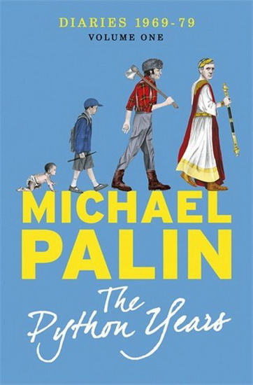 Python Years : Diaries 1969 - 1979 Volume One - MICHAEL PALIN