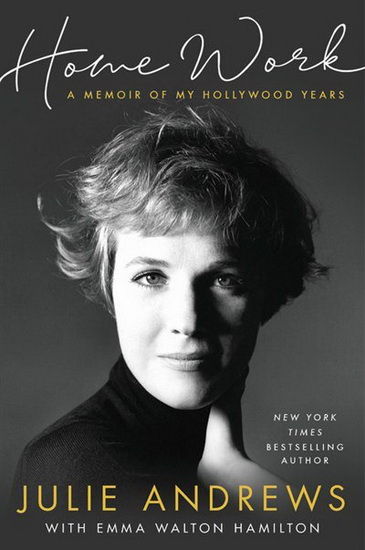 Home Work : A Memoir of My Hollywood Years - JULIE ANDREWS - EMMA WALTON HAMILTON