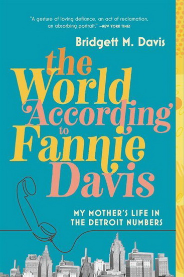 World According to Fannie Davis : My Mothers Life in the Detroit Numbers - BRIDGETT M DAVIS