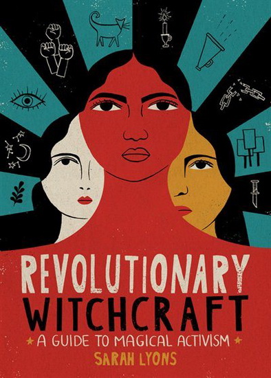 Revolutionary Witchcraft : A Guide to Magical Activism - SARAH LYONS