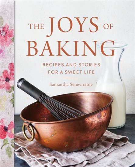 Joys of Baking : Recipes and Stories for a Sweet Life - SAMANTHA SENEVIRATNE
