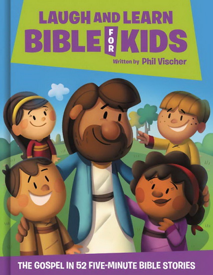 Laugh and Learn Bible for Kids : The Gospel in 52 Five - Minute Bible Stories - PHIL VISCHER