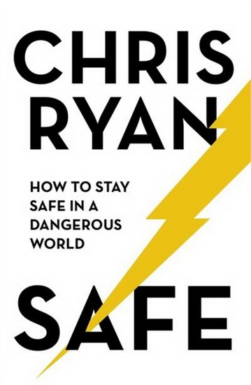 Safe : How to Stay Safe in a Dangerous World - CHRIS RYAN
