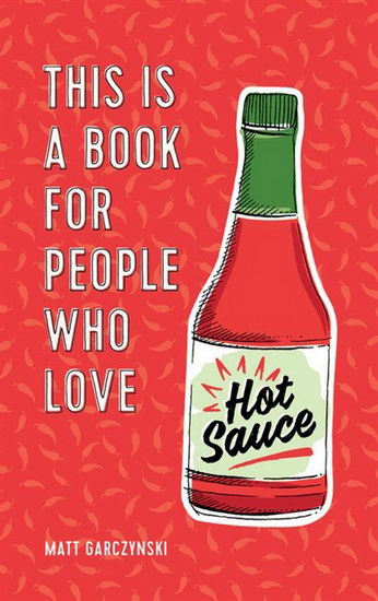 This Is a Book for People Who Love Hot Sauce - MATT GARCZYNSKI - MAY VAN MILLINGEN