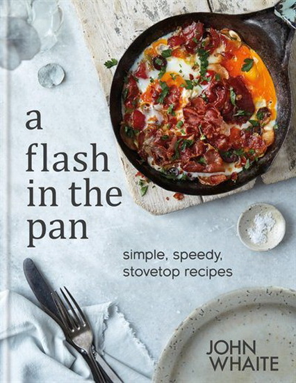 Flash in the Pan : Speedy stovetop recipes for every day - JOHN WHAITE