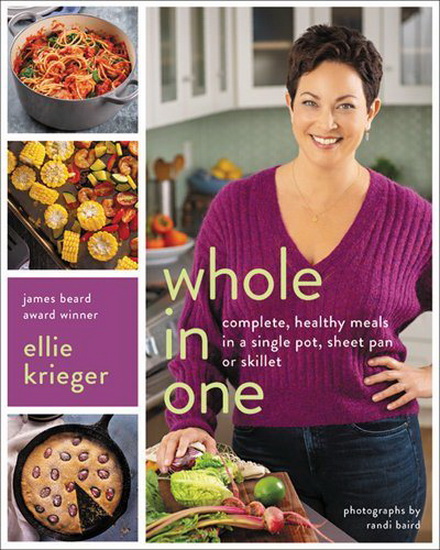 Whole in One : Complete Healthy Meals in a Single Pot Sheet Pan or Skillet - ELLIE KRIEGER