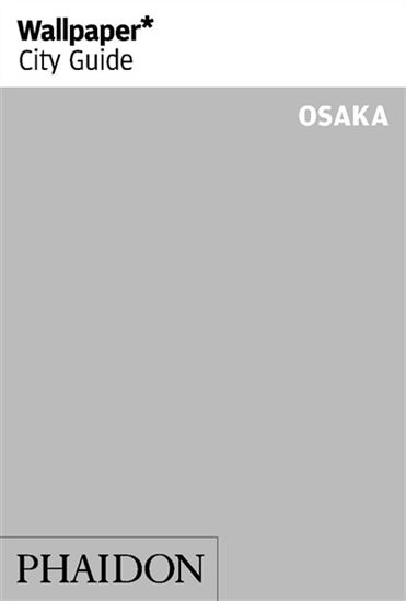 Wallpaper City Guide Osaka 2020 - COLLECTIF
