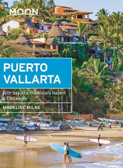 Moon Puerto Vallarta : With Sayulita & the Riviera Nayarit - MADELINE MILNE