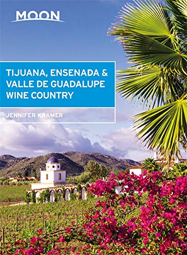 Moon Tijuana Ensenada & Valle de Guadalupe Wine Country - JENNIFER KRAMER