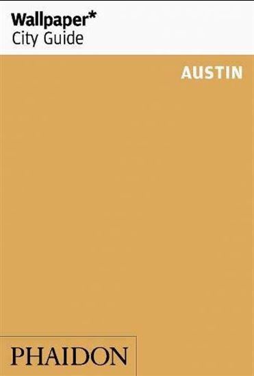 Wallpaper City Guide Austin 2020 - COLLECTIF
