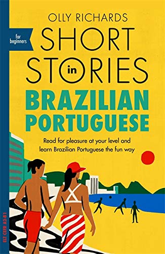 Short Stories in Brazilian Portuguese for Beginners : Read for pleasure at your level expand your vocabulary and learn Brazilian Portuguese the fun way - OLLY RICHARDS