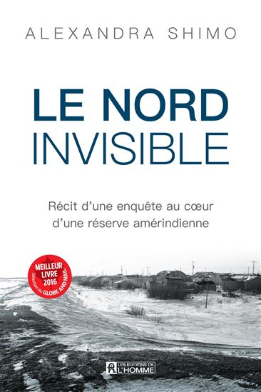 Le Nord invisible : récit d&#39;une enquête au coeur d&#39;une réserve amérindienne - ALEXANDRA SHIMO