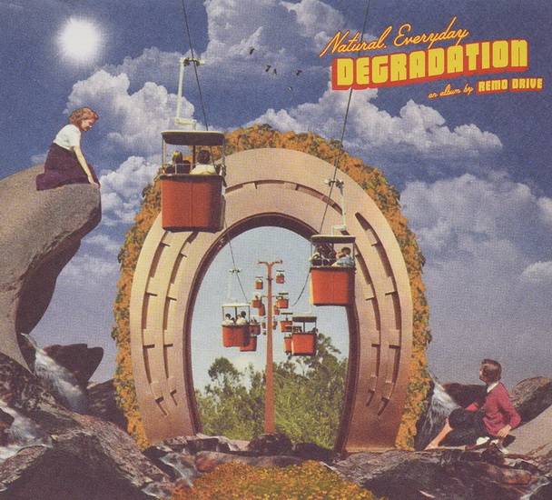 Natural, Everyday Degradation - REMO DRIVE