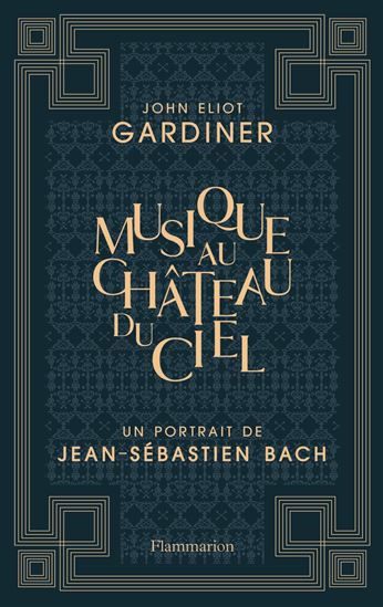 Musique au château du ciel : un portrait de Jean-Sébastien Bach N. éd. - JOHN ELIOT GARDINER