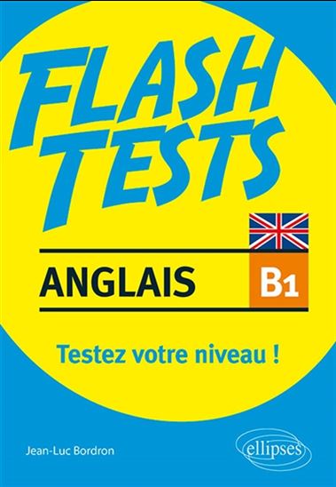 Anglais B1, flash tests : testez votre niveau d&#39;anglais ! - JEAN-LUC BORDRON