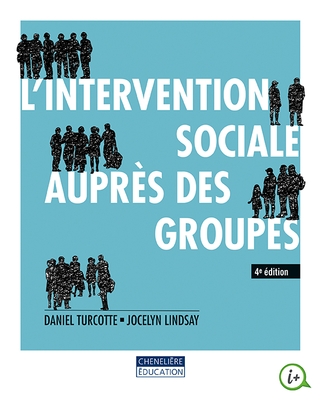 L&#39;Intervention sociale auprès des groupes 4e éd. - DANIEL TURCOTTE - JOCELYN LINDSAY