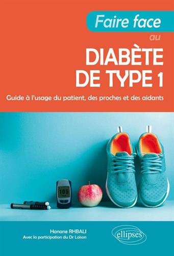 Faire face au diabète de type 1 : guide à l'usage du patient, des proches et des aidants - HANANE RHBALI