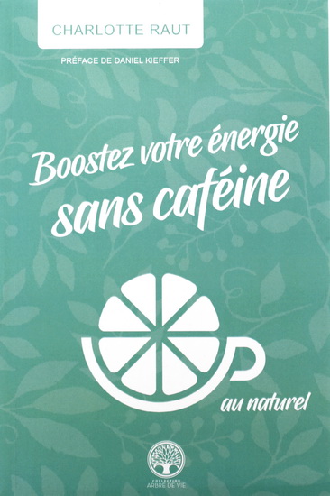 Charlotte Raut Boostez Votre Energie Sans Cafeine Sante Livres Renaud Bray Com Livres Cadeaux Jeux