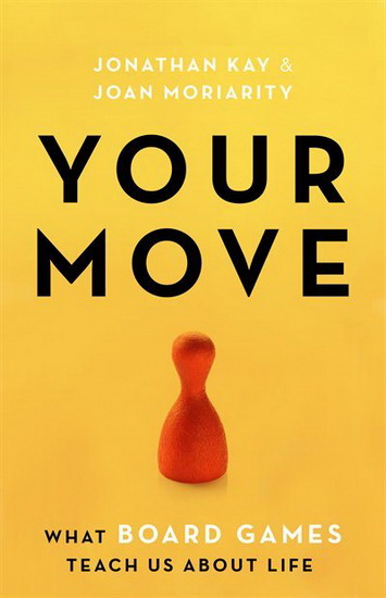 Your Move : What Board Games Teach Us About Life - JOAN MORIARITY - JONATHAN KAY