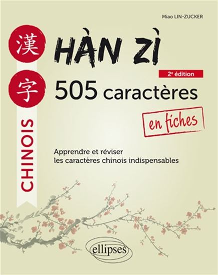Han zi, 505 caractères en fiches : apprendre et réviser les caractères chinois indispensables 2e éd. - MIAO LIN-ZUCKER