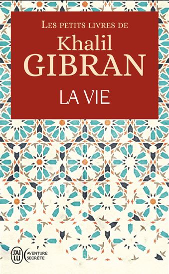 Les Petits livres de Khalil Gibran : la vie - KHALIL GIBRAN