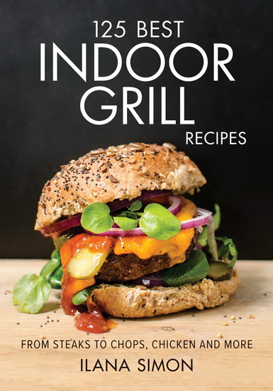 125 Best Indoor Grill Recipes - ILANA SIMON