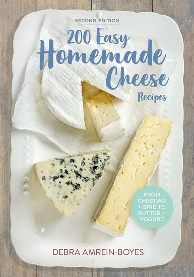 200 Easy Homemade Cheese Recipes - DEBRA AMREIN-BOYES