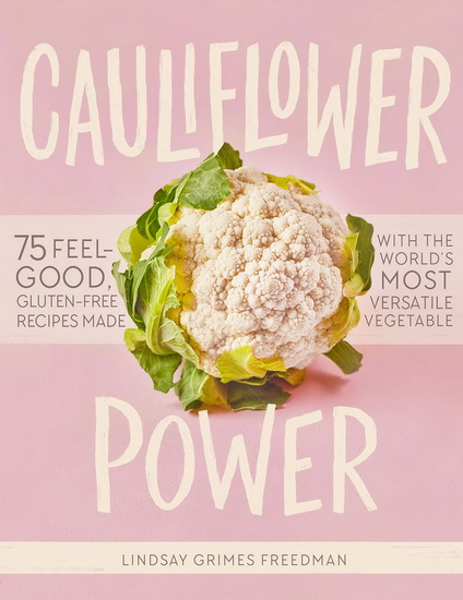 Cauliflower Power - LINDSAY GRIMES FREEDMAN