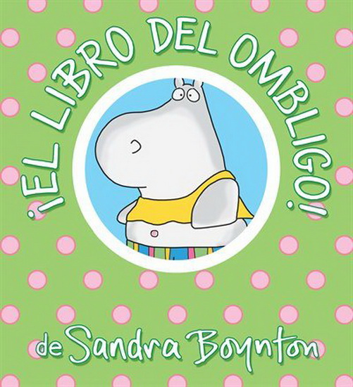 ¡El libro del ombligo! / The Belly Button Book! Spanish Edition - SANDRA BOYNTON
