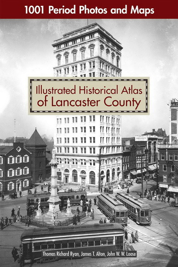 Illustrated Historical Atlas of Lancaster County - THOMAS RICHARD RYAN & AL