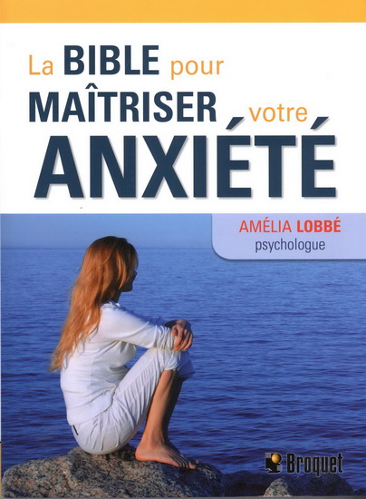 La Bible pour maîtriser votre anxiété - AMÉLIA LOBBÉ